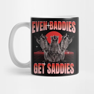 Even Baddies Get Saddies Funny Raccoons Mug